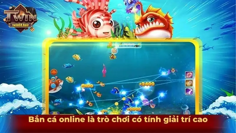 Bắn cá online là trò chơi có tính giải trí cao