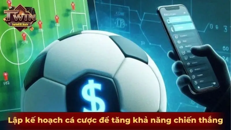Cách đọc kèo bóng đá từ A - Z cho những tay chơi mới 2 Lập kế hoạch cá cược để tăng khả năng chiến thắng