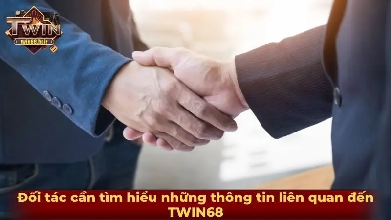 Đối tác cần tìm hiểu những thông tin liên quan đến TWIN68