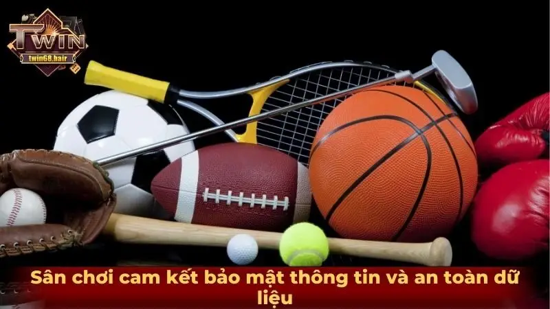 Sân chơi cam kết bảo mật thông tin và an toàn dữ liệu